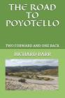 The Road to Poyotello: Two Forward and One Back By Richard Bond Barr Cover Image