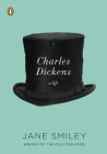 Charles Dickens: A Life By Jane Smiley Cover Image