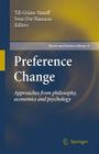 Preference Change: Approaches from Philosophy, Economics and Psychology (Theory and Decision Library A: #42) By Till Grüne-Yanoff (Editor), Sven Ove Hansson (Editor) Cover Image