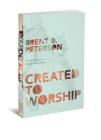 Created to Worship: God's Invitation to Become Fully Human By Brent D. Peterson Cover Image