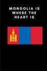 Mongolia Is Where the Heart Is: Country Flag A5 Notebook to write in with 120 pages By Travel Journal Publishers Cover Image