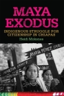 Maya Exodus: Indigenous Struggle for Citizenship in Chiapas Cover Image
