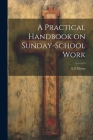 A Practical Handbook on Sunday-School Work By L. E. Peters Cover Image