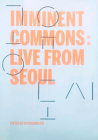 Imminent Commons: Live from Seoul: Seoul Biennale of Architecture and Urbanism 2017 By Hyungmin Pai (Editor) Cover Image