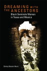 Dreaming with the Ancestors: Black Seminole Women in Texas and Mexico Volume 4 (Race and Culture in the American West #4) By Shirley Boteler Mock Cover Image