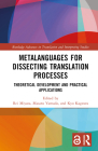 Metalanguages for Dissecting Translation Processes: Theoretical Development and Practical Applications (Routledge Advances in Translation and Interpreting Studies) By Rei Miyata (Editor), Masaru Yamada (Editor), Kyo Kageura (Editor) Cover Image