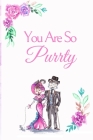 You Are So Purrty: White Cover with a Cute Couple of Cats, Watercolor Flowers, Hearts & a Funny Cat Pun Saying, Valentine's Day Birthday By Romantic Journals Publishing Cover Image