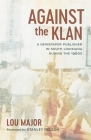 Against the Klan: A Newspaper Publisher in South Louisiana During the 1960s (Media and Public Affairs) By Lou Major, Lou Major (Afterword by), Robert Mann (Editor) Cover Image