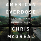 American Overdose: The Opioid Tragedy in Three Acts Cover Image