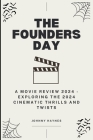 The Founders Day: A Movie Review 2024 - Exploring the 2024 Cinematic Thrills and Twists By Johnny Haynes Cover Image