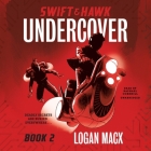 Swift and Hawk: Undercover By Logan Macx, Raphael Corkhill (Read by) Cover Image