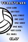 Volleyball Stay Low Go Fast Kill First Die Last One Shot One Kill Not Luck All Skill Clay: College Ruled Composition Book Blue and White School Colors Cover Image