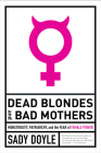 Dead Blondes and Bad Mothers: Monstrosity, Patriarchy, and the Fear of Female Power Cover Image