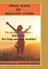 Ideal Ways to Healthy Living: The greatest wealth is HEALTH Cover Image