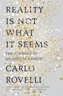 Reality Is Not What It Seems: The Journey to Quantum Gravity By Carlo Rovelli, Simon Carnell (Translated by), Erica Segre (Translated by) Cover Image