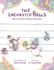 The Enchanted Bells: Marco Piccolo's Musical Adventure By April Chung, Li-Ling Chen (Illustrator) Cover Image