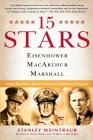 15 Stars: Eisenhower, MacArthur, Marshall: Three Generals Who Saved the American Century By Stanley Weintraub Cover Image