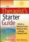The Therapist's Starter Guide: Setting Up and Building Your Practice, Working with Clients, and Managing Professional Growth By Mark Lanci, Anne Spreng Cover Image