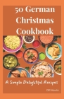 50 German Christmas Cookbook: A simple Delightful Recipes Cover Image