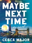 Maybe Next Time: A Novel By Cesca Major Cover Image