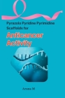Pyrazolo Pyridine Pyrimidine Scaffolds for Anticancer Activity By Aruna M Cover Image