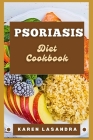 Psoriasis Diet Cookbook: Illustrated Guide To Disease-Specific Nutrition, Recipes, Substitutions, Allergy-Friendly Options, Meal Planning, Prep Cover Image
