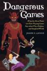 Dangerous Games: What the Moral Panic over Role-Playing Games Says about Play, Religion, and Imagined Worlds By Joseph P. Laycock Cover Image