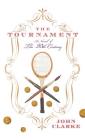 The Tournament: A Novel of the 20th Century By John Clarke Cover Image