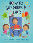 How to Surprise a Dad: A Father's Day Book for Dads and Kids (How To Series) By Jean Reagan, Lee Wildish Cover Image