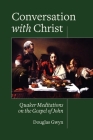 Conversation with Christ: Quaker Meditations on the Gospel of John By Douglas Gwyn Cover Image