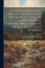 Notes On the Ancient Domestic Residences of Pentre-Bach, Crick, Ty-Mawr, the Garn, Crindau, and St. Julian's, by O. Morgan and T. Wakeman Cover Image