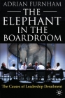 The Elephant in the Boardroom: The Causes of Leadership Derailment By A. Furnham Cover Image