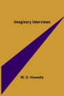 Imaginary Interviews By W. D. Howells Cover Image