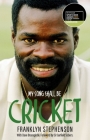 My Song Shall Be Cricket: The Autobiography of Franklyn Stephenson Cover Image