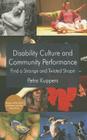 Disability Culture and Community Performance: Find a Strange and Twisted Shape By P. Kuppers Cover Image