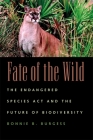 Fate of the Wild (Endangered Species ACT and the Future of Biodiversity) By Bonnie B. Burgess Cover Image
