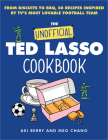The Unofficial Ted Lasso Cookbook: From Biscuits to BBQ, 50 Recipes Inspired by TV's Most Lovable Football Team Cover Image