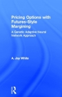 Pricing Options with Futures-Style Margining: A Genetic Adaptive Neural Network Approach (Garland Studies in the Financial Sector of the Economy) Cover Image