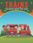 Trains Coloring Book For Kids: An Kids Coloring Book with Stress Relieving Trains Designs for Kids Relaxation. By Kids Creation Cover Image