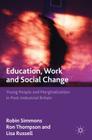 Education, Work and Social Change: Young People and Marginalization in Post-Industrial Britain By R. Simmons, R. Thompson, L. Russell Cover Image