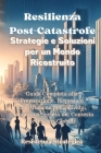 Resilienza Post- Catastrofe: Strategie e Soluzioni per un Mondo Ricostruito: Guida Completa alla Preparazione, Risposta e Ricostruzione per Individ Cover Image