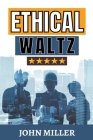 Ethical Waltz By John Miller Cover Image