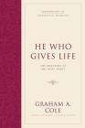 He Who Gives Life: The Doctrine of the Holy Spirit (Foundations of Evangelical Theology) By Graham A. Cole, John S. Feinberg (Editor) Cover Image
