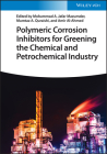Polymeric Corrosion Inhibitors for Greening the Chemical and Petrochemical Industry By Mohammad Abu Jafar Mazumder (Editor), Mumtaz A. Quraishi (Editor), Amir Al-Ahmed (Editor) Cover Image