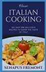 Classic Italian Cooking: 101 Easy and Delicious Recipes to Savor the Taste of Italy By Senapus Fremont Cover Image