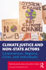 Climate Justice and Non-State Actors: Corporations, Regions, Cities, and Individuals Cover Image