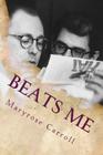 Beats Me: Love, Poetry, Censorship, from Chicago to Appalachia By Maryrose Carroll Cover Image