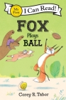 Fox Plays Ball (My First I Can Read) By Corey R. Tabor, Corey R. Tabor (Illustrator) Cover Image