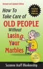 How To Take Care of Old People Without Losing Your Marbles: A Practical Guide to Eldercare By Suzanne Asaff Blankenship Cover Image