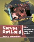 Nerves Out Loud: Critical Moments in the Lives of Seven Teen Girls By Susan Musgrave (Editor) Cover Image